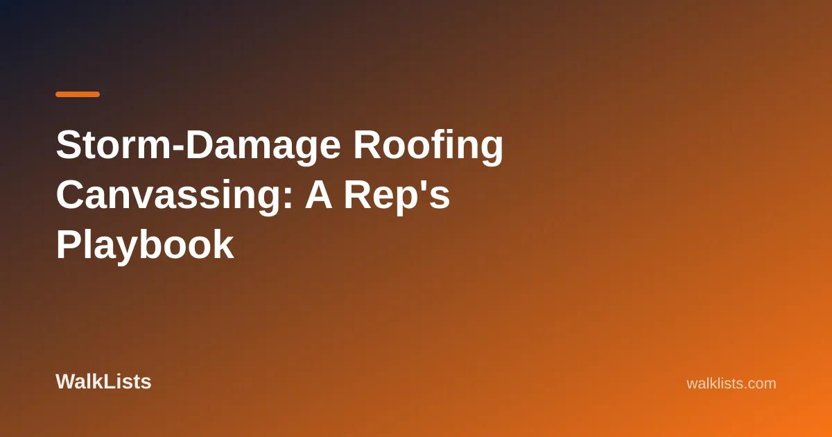 Storm-Damage Roofing Canvassing: A Rep's Playbook