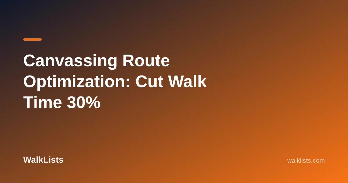 Canvassing Route Optimization: Cut Walk Time 30%
