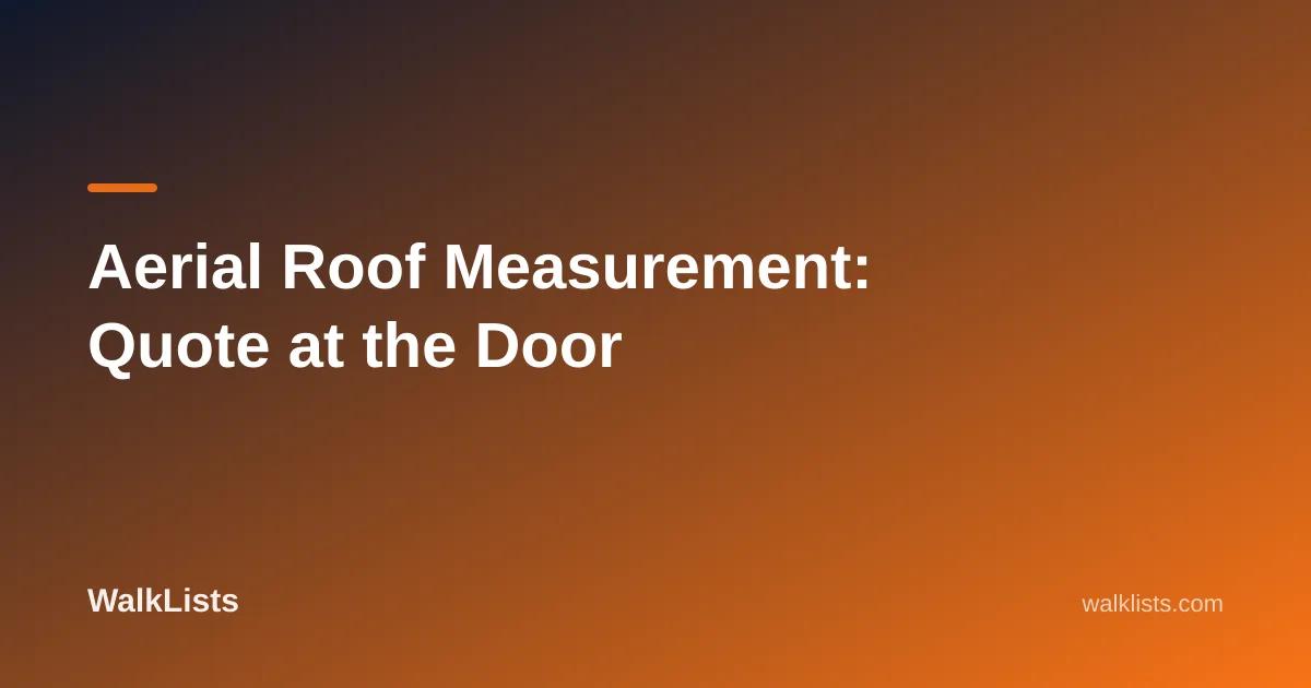 Aerial Roof Measurement: Quote at the Door