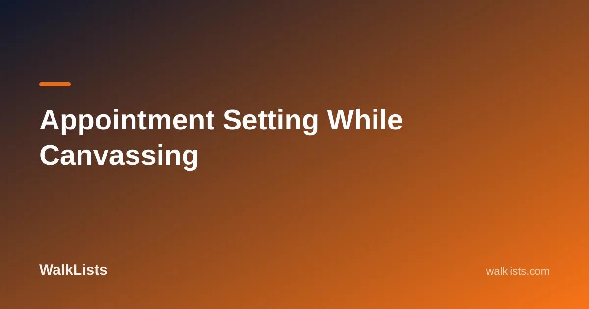 Appointment Setting While Canvassing