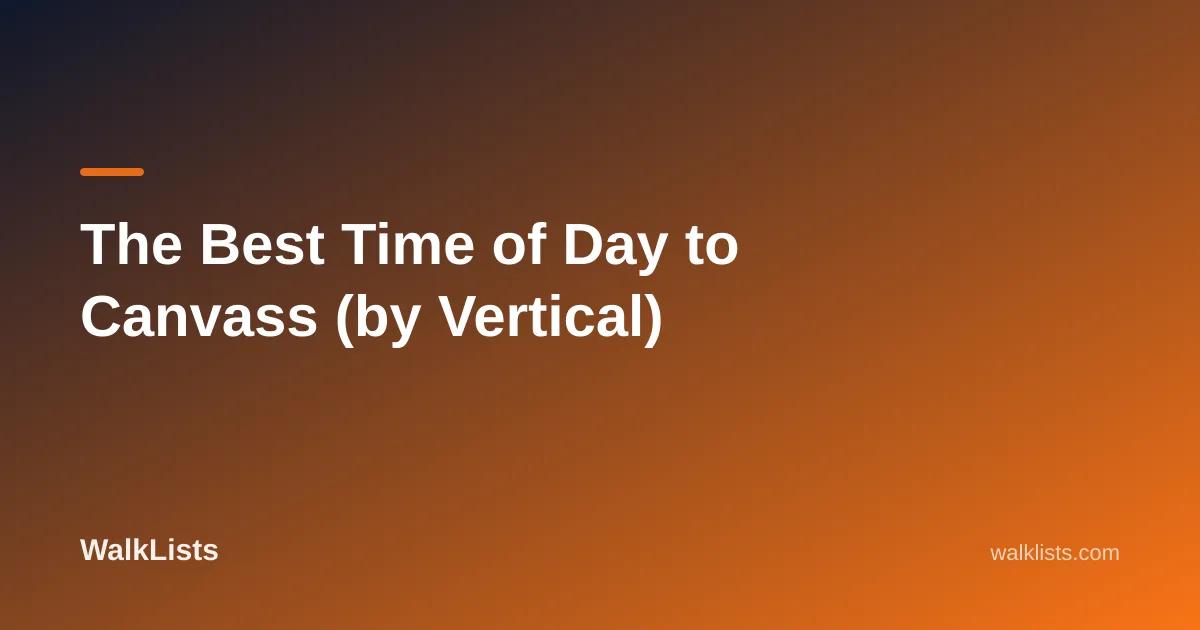 The Best Time of Day to Canvass (by Vertical)