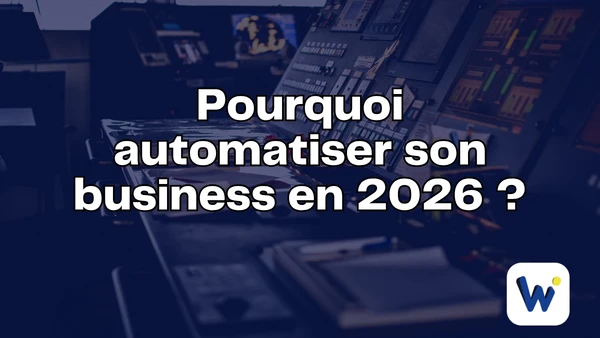 Pourquoi automatiser son business en 2026 ?