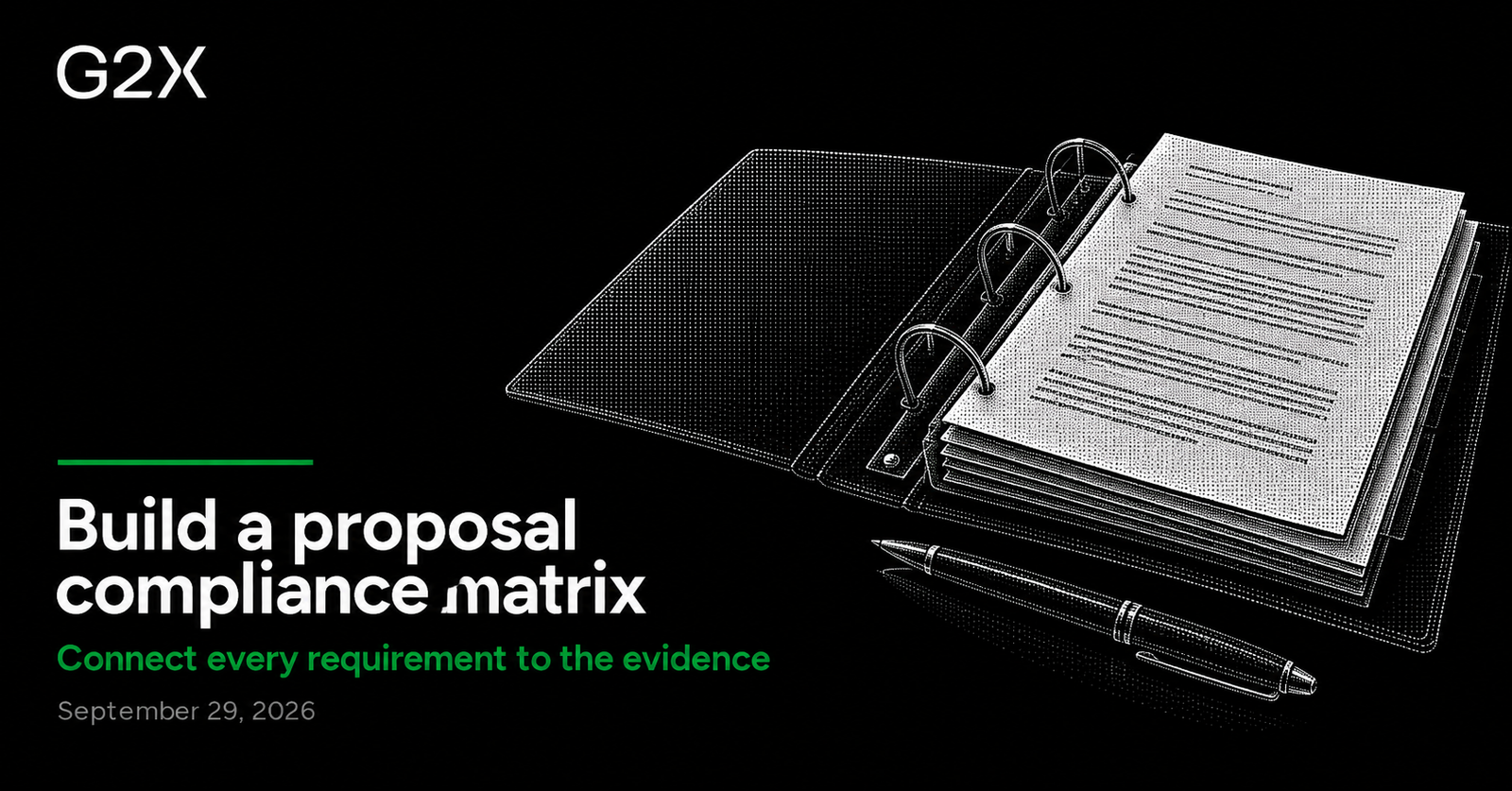 G2X: Build a proposal compliance matrix. Connect every requirement to the evidence.