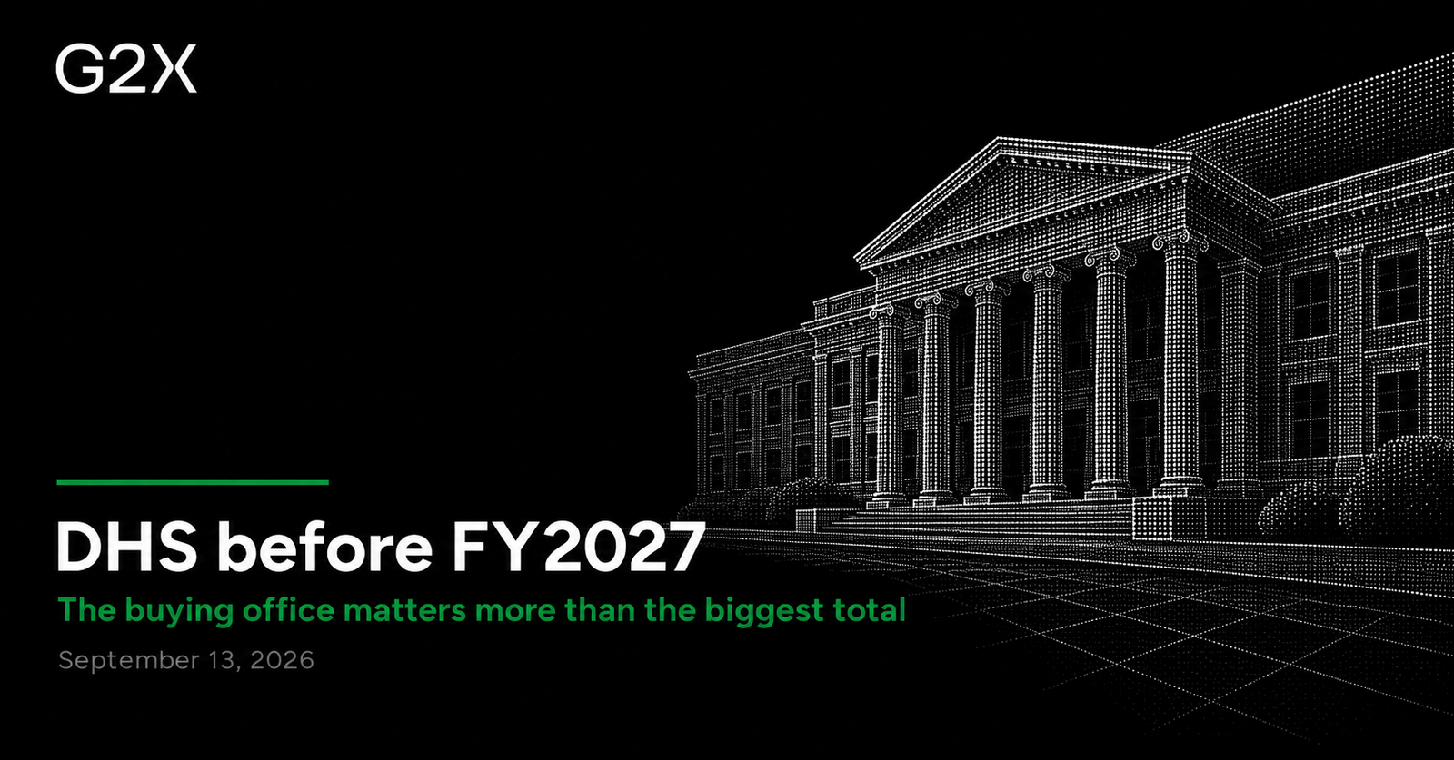 G2X: DHS before FY2027. The buying office matters more than the biggest total.