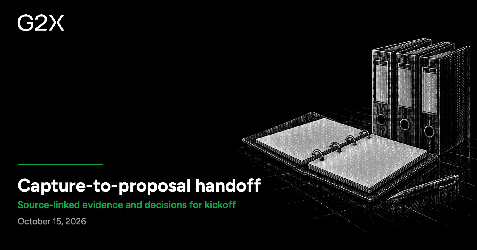 G2X: Capture-to-proposal handoff. Source-linked evidence and decisions for kickoff.