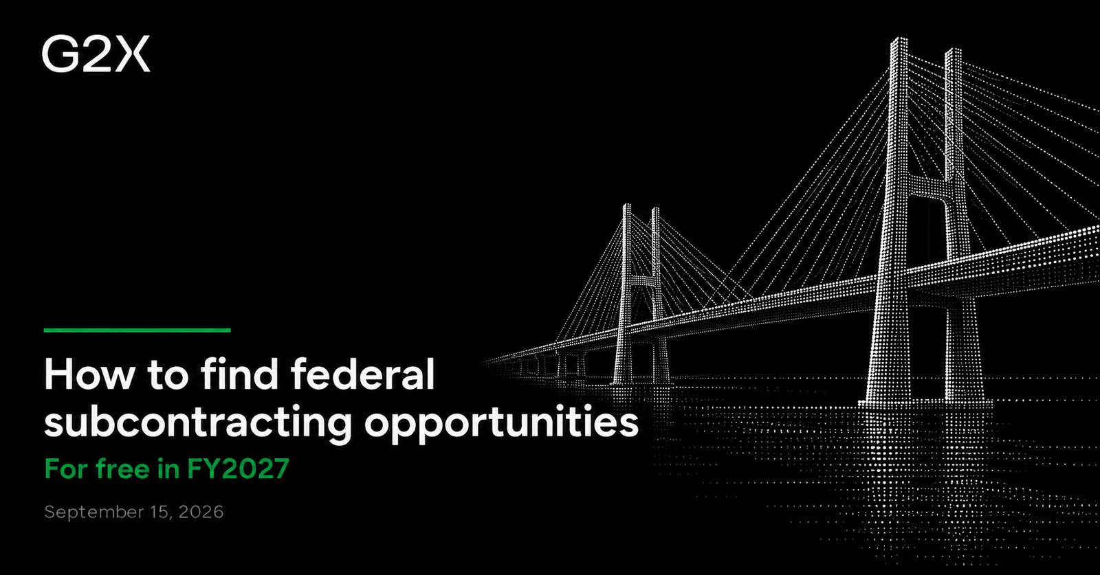 G2X: How to find federal subcontracting opportunities. For free in FY2027.