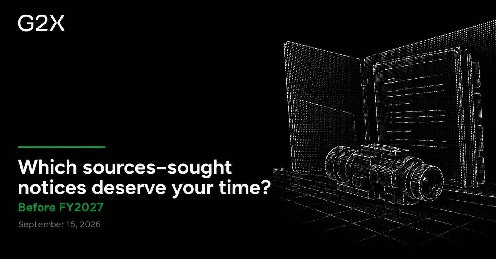 G2X: Which sources-sought notices deserve your time?. Before FY2027.