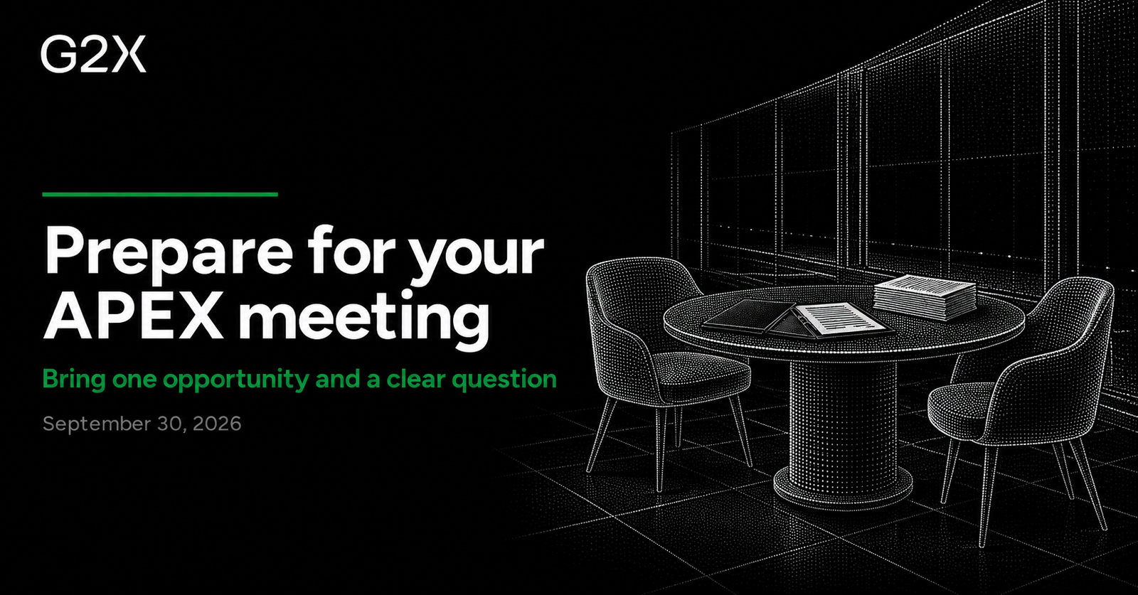 G2X: Prepare for your APEX meeting. Bring one opportunity and a clear question.
