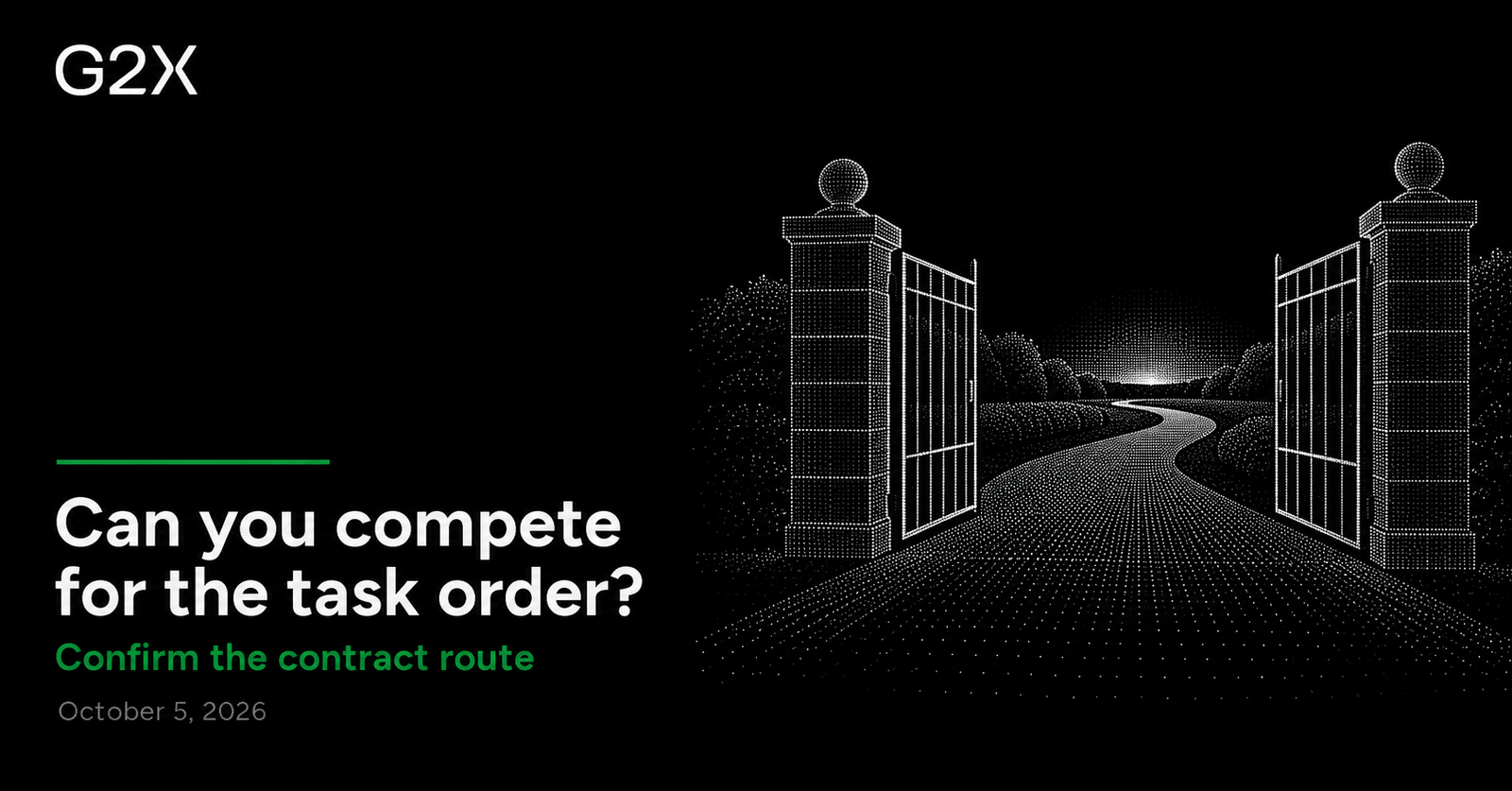 G2X: Can you compete for the task order?. Confirm the contract route.
