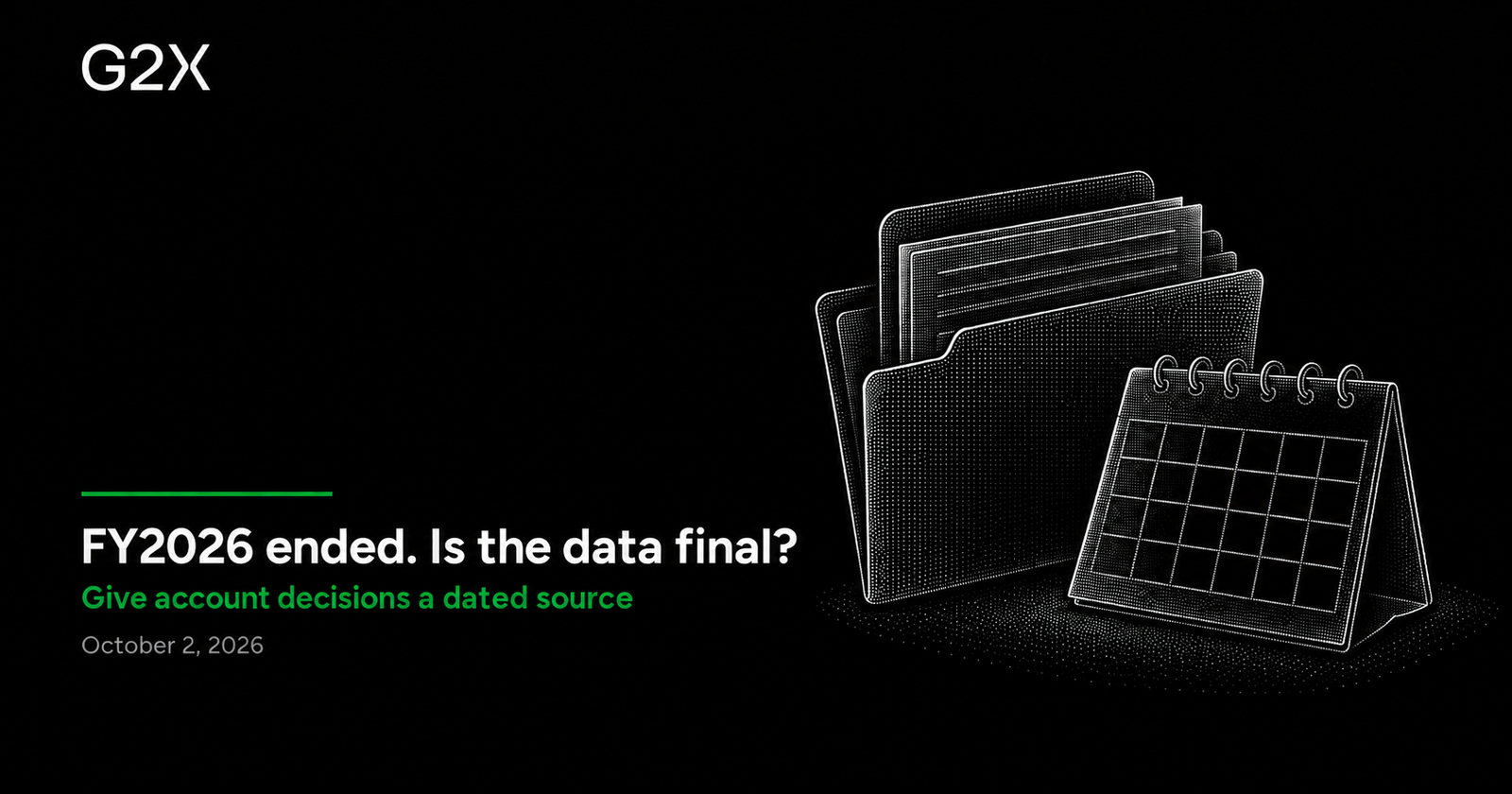 G2X: FY2026 ended. Is the data final?. Give account decisions a dated source.