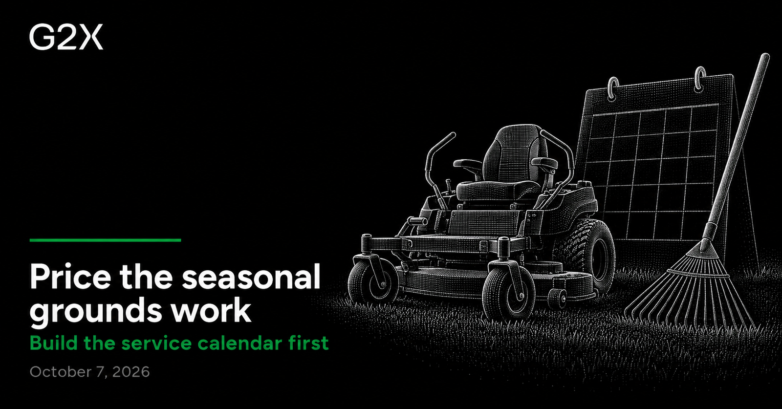 G2X: Price the seasonal grounds work. Build the service calendar first.