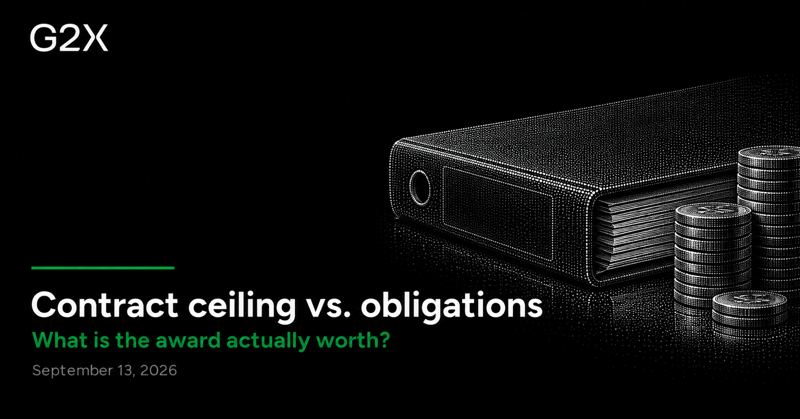 G2X: Contract ceiling vs. obligations. What is the award actually worth?.