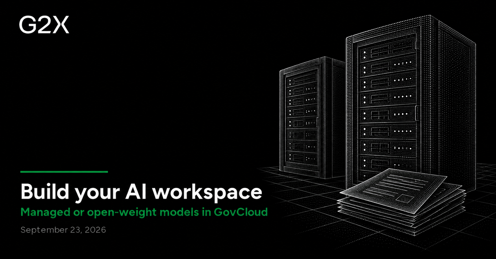 G2X: Build your AI workspace. Managed or open-weight models in GovCloud.
