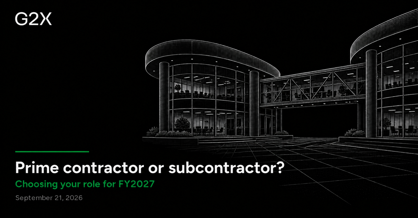 G2X: Prime contractor or subcontractor?. Choosing your role for FY2027.
