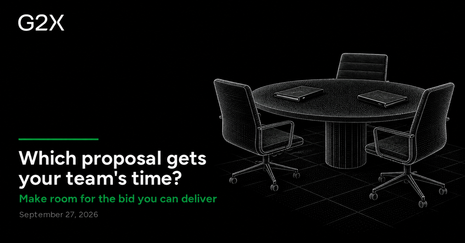 G2X: Which proposal gets your team's time?. Make room for the bid you can deliver.