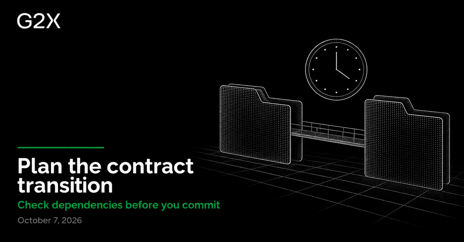 G2X: Plan the contract transition. Check dependencies before you commit.