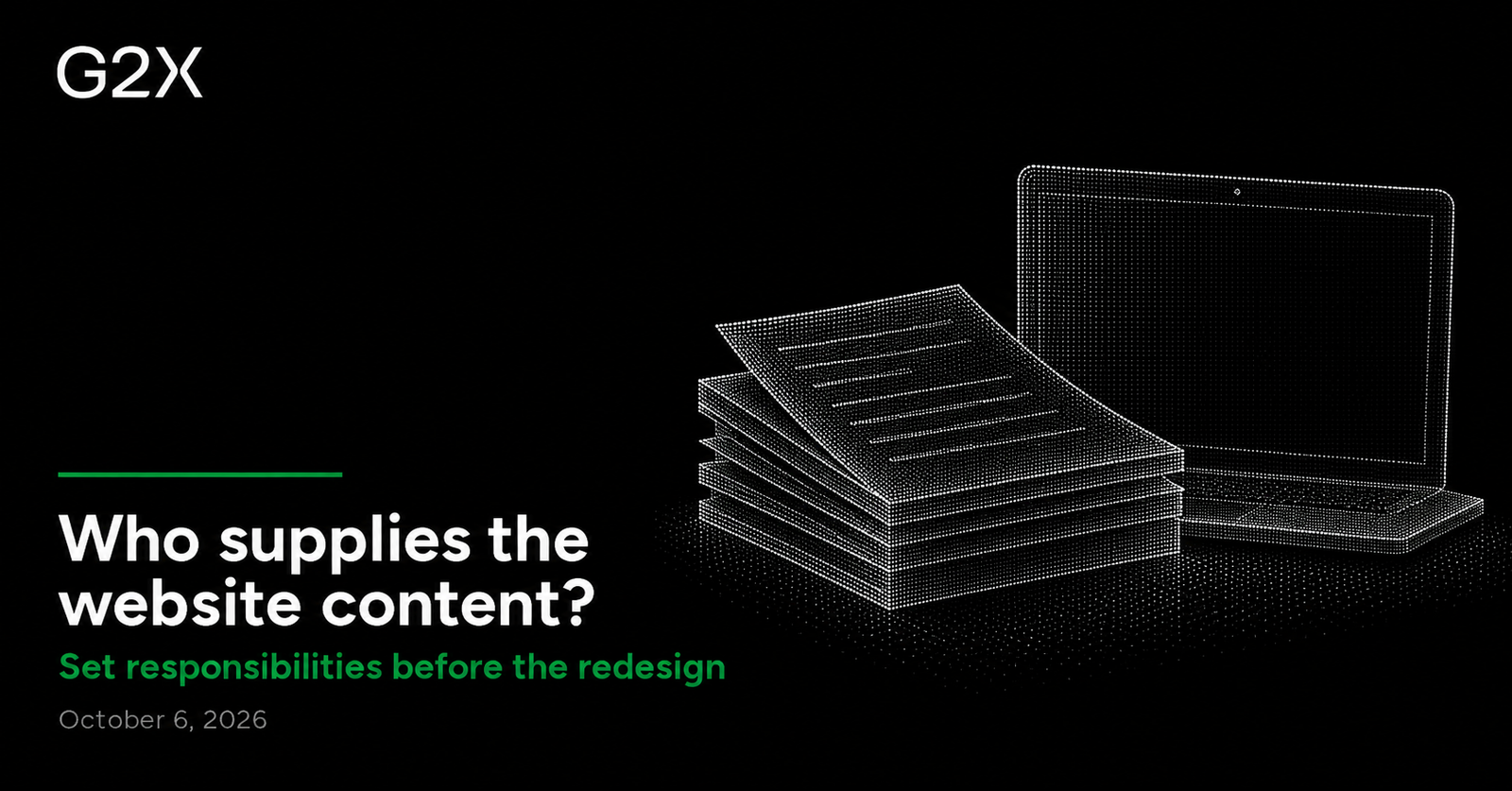 G2X: Who supplies the website content?. Set responsibilities before the redesign.