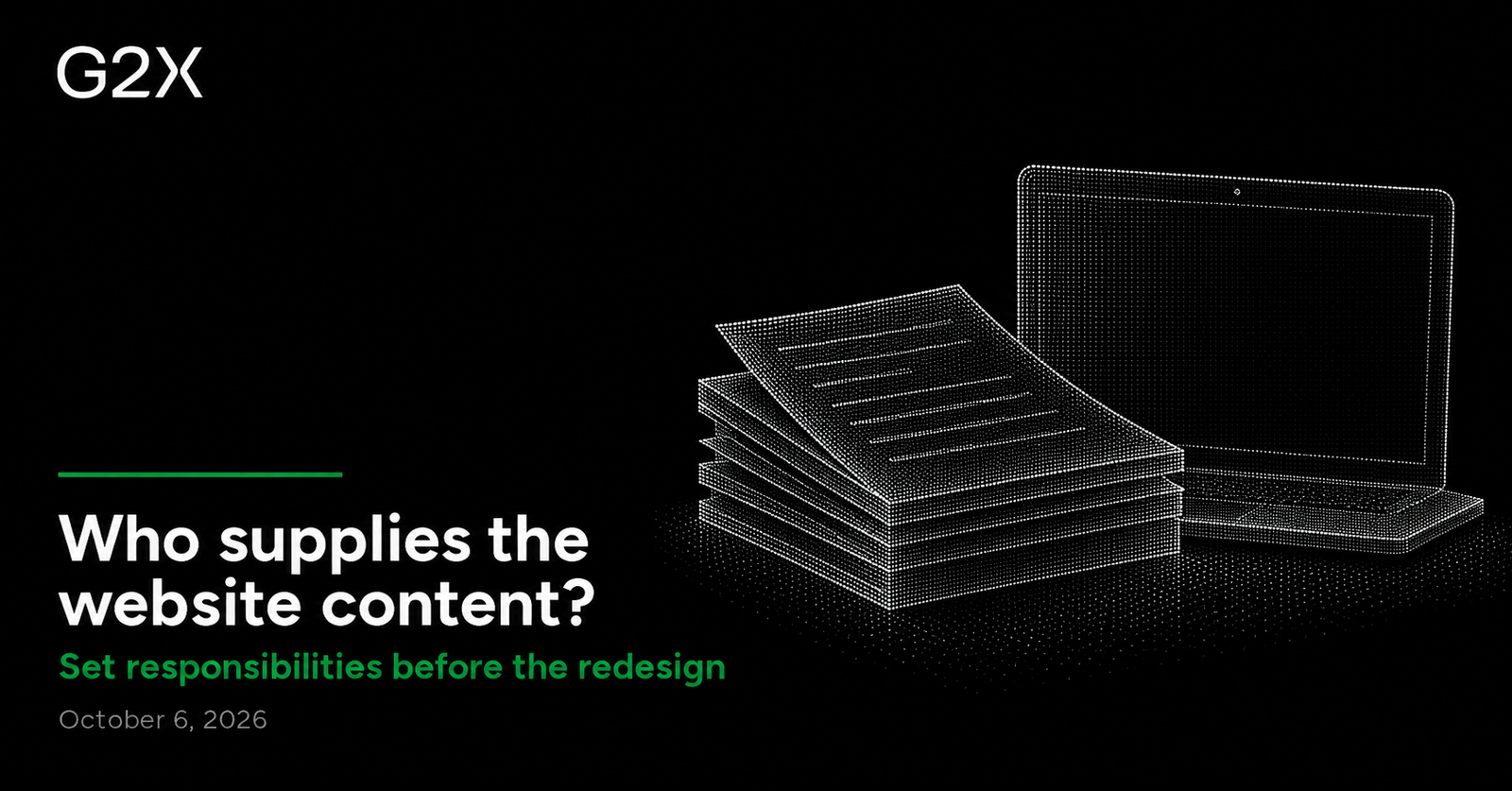 G2X: Who supplies the website content?. Set responsibilities before the redesign.
