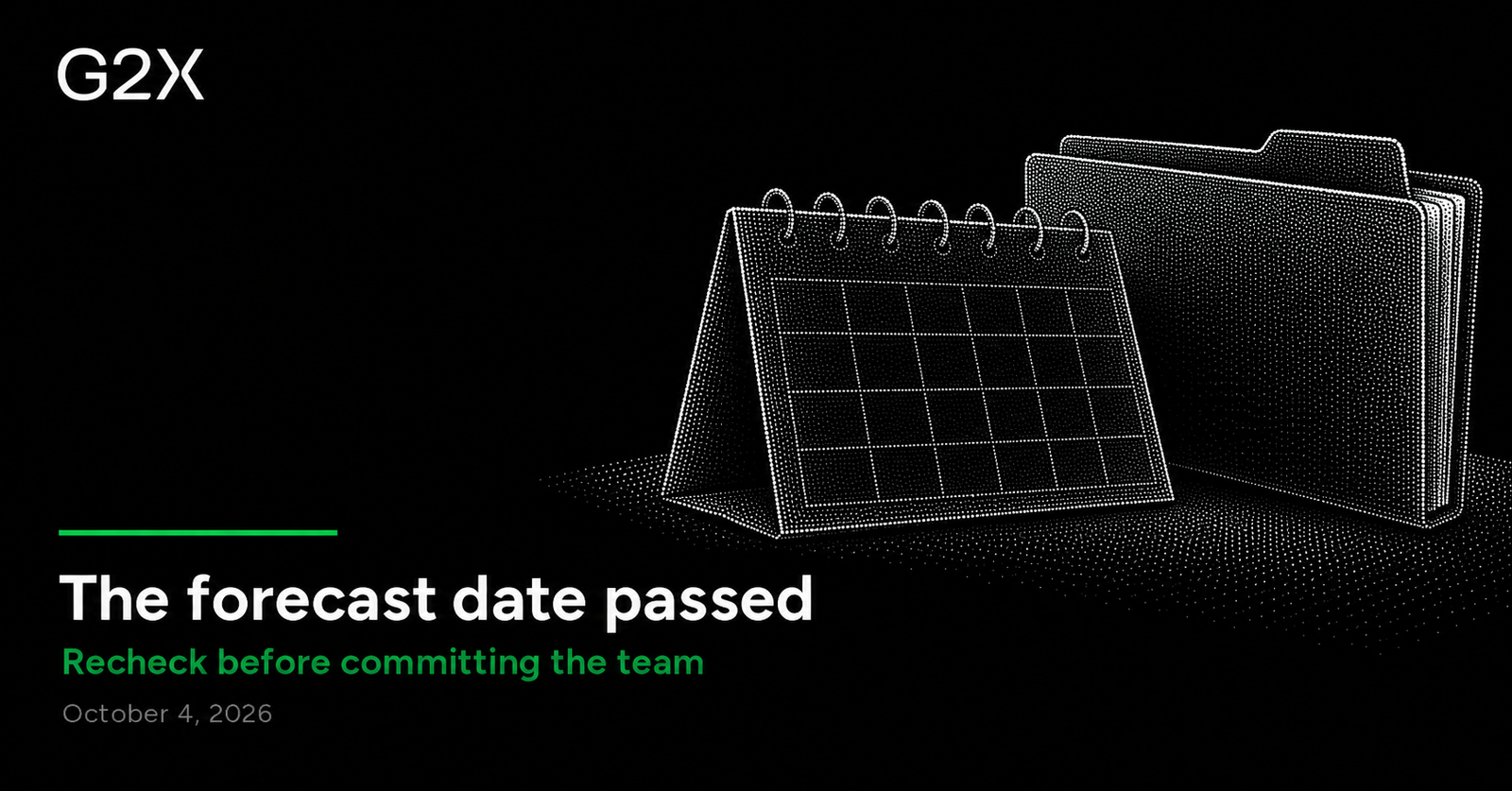 G2X: The forecast date passed. Recheck before committing the team.
