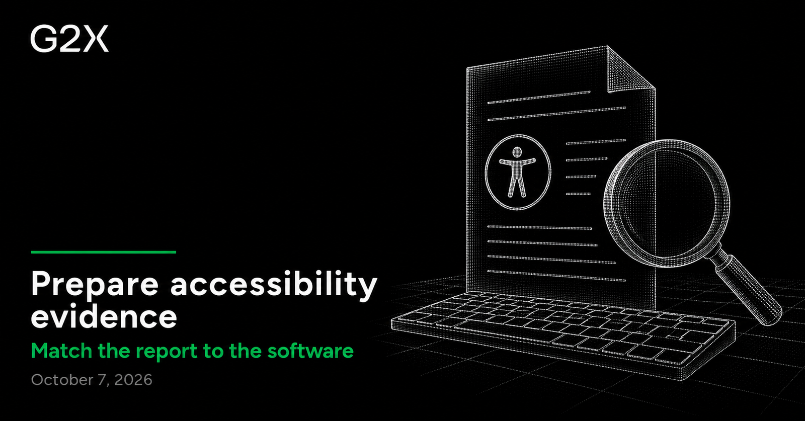 G2X: Prepare accessibility evidence. Match the report to the software.