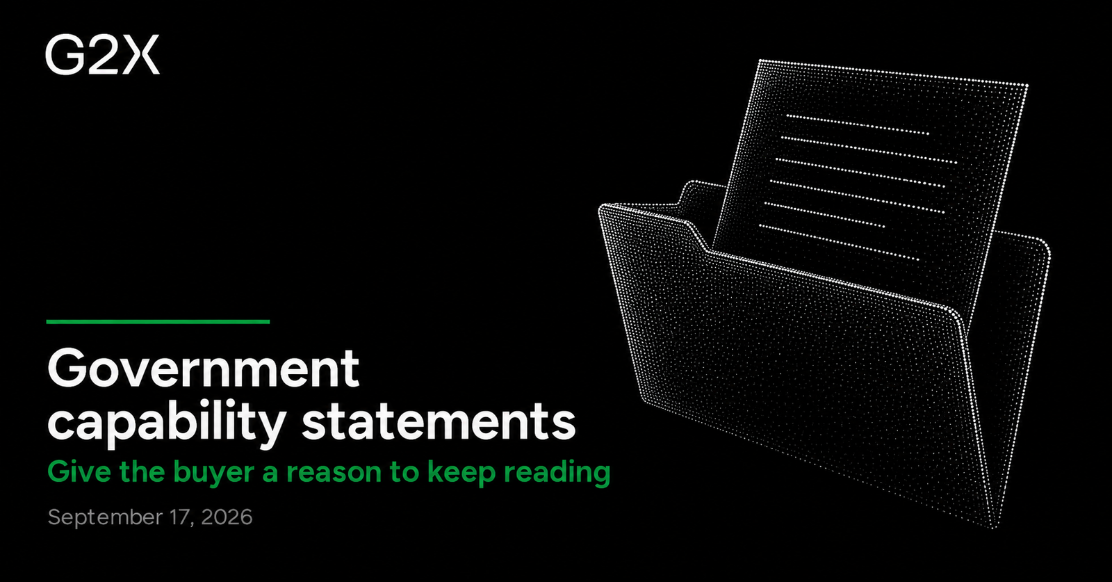 G2X: Government capability statements. Give the buyer a reason to keep reading.