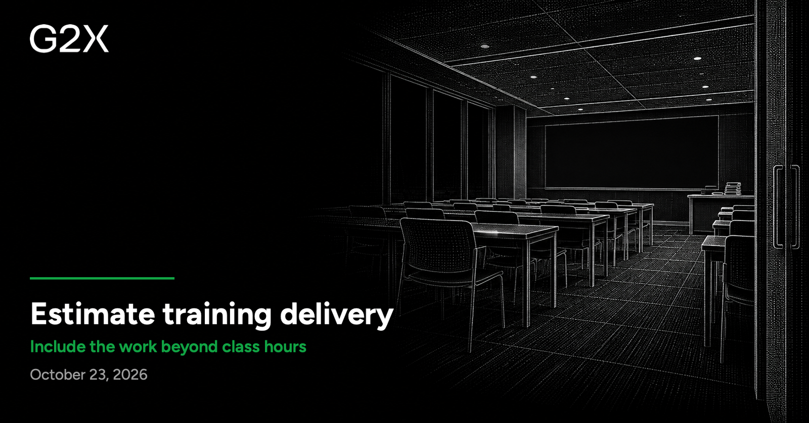 G2X: Estimate training delivery. Include the work beyond class hours.