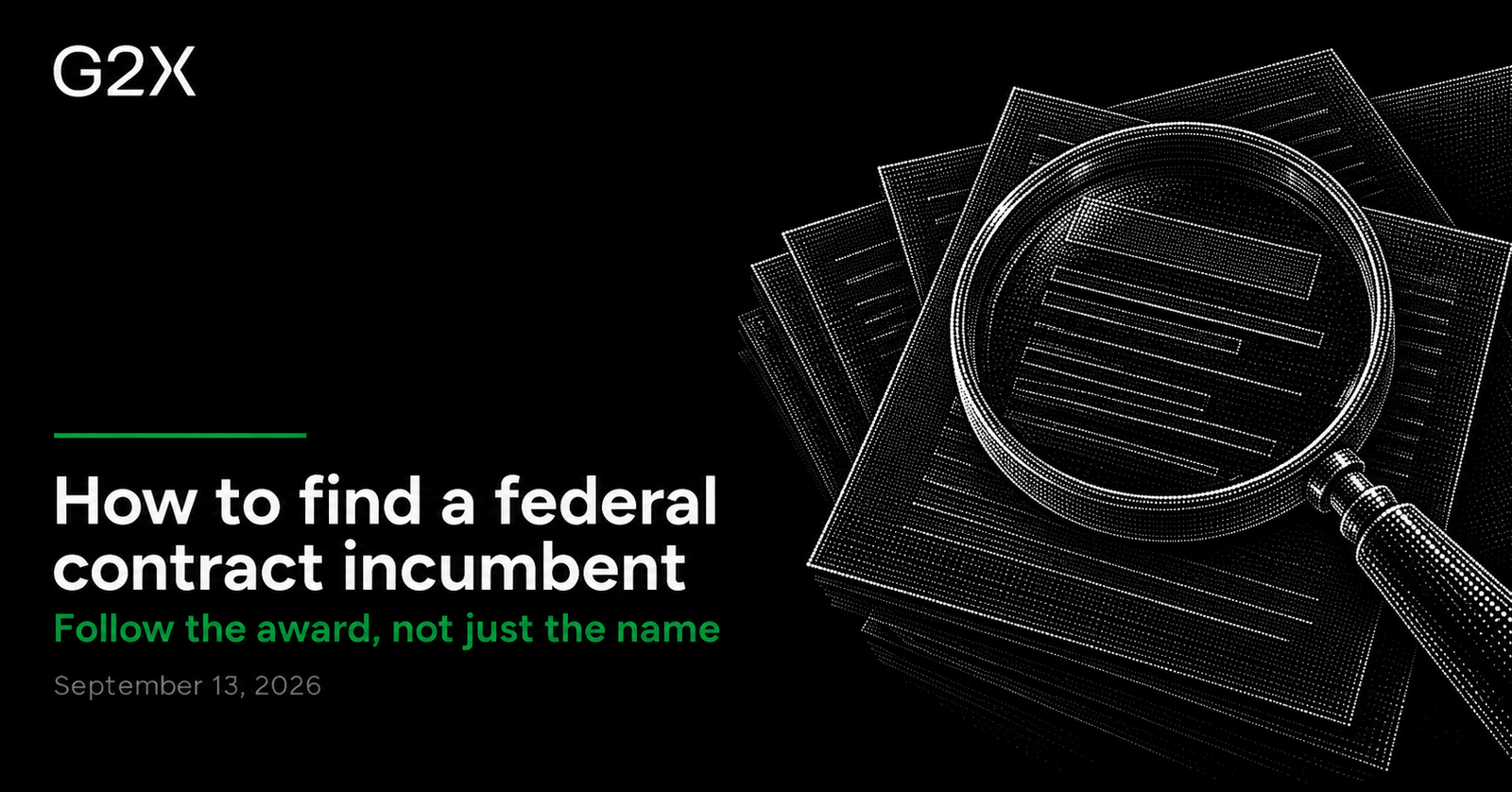 G2X: How to find a federal contract incumbent. Follow the award, not just the name.