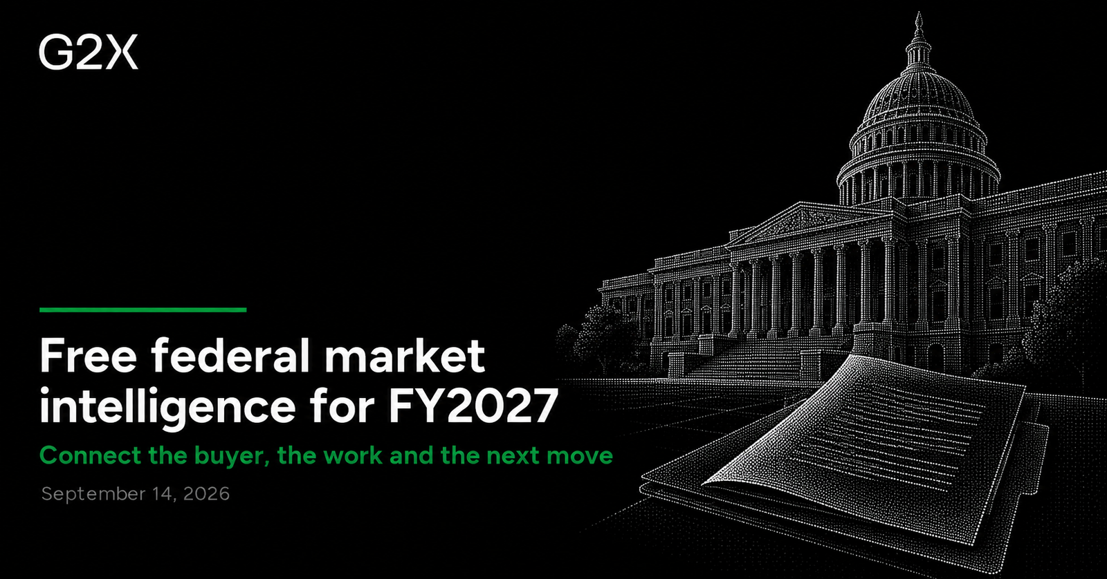 G2X: Free federal market intelligence for FY2027. Connect the buyer, the work and the next move.