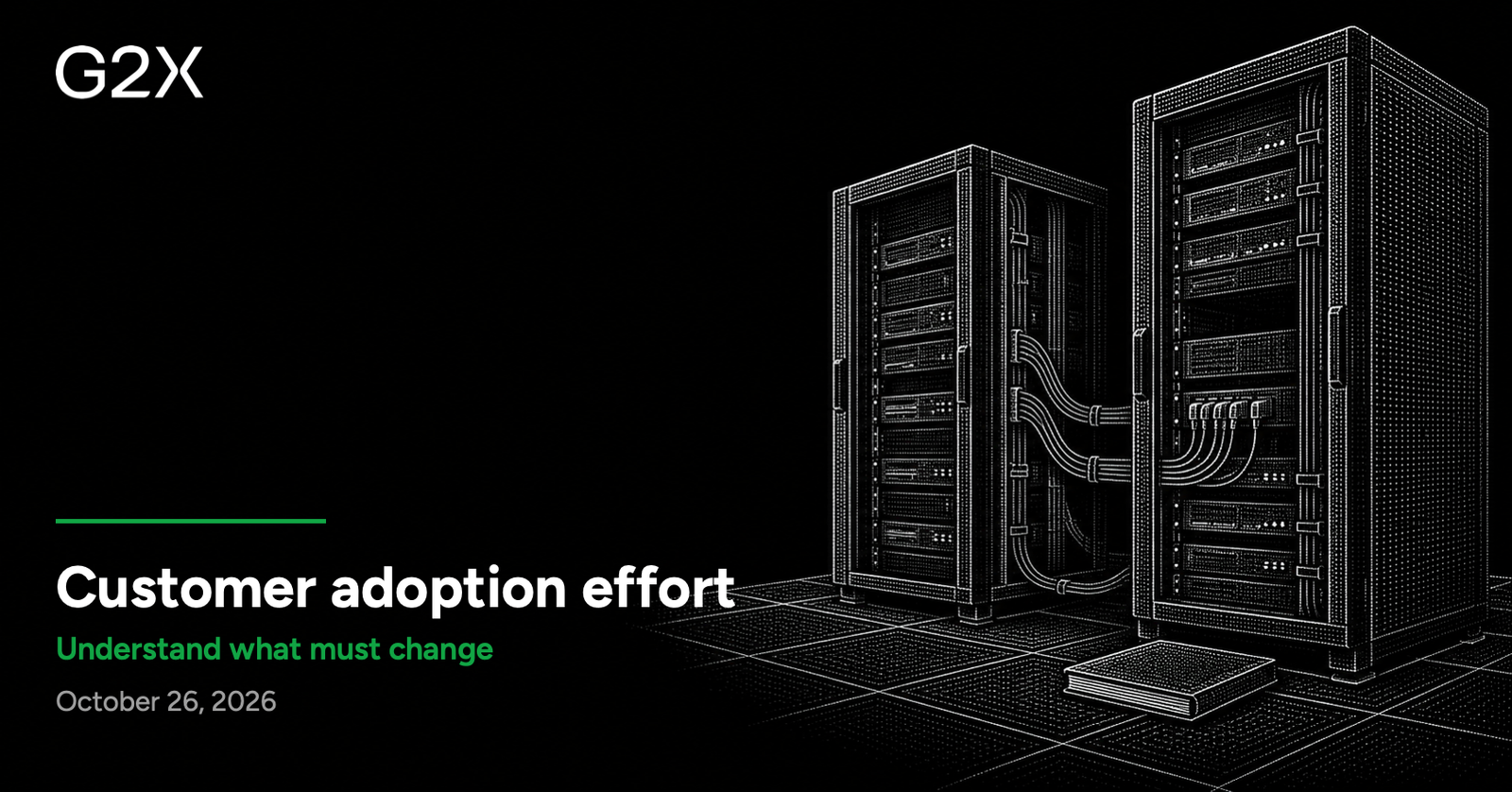 G2X: Customer adoption effort. Understand what must change.