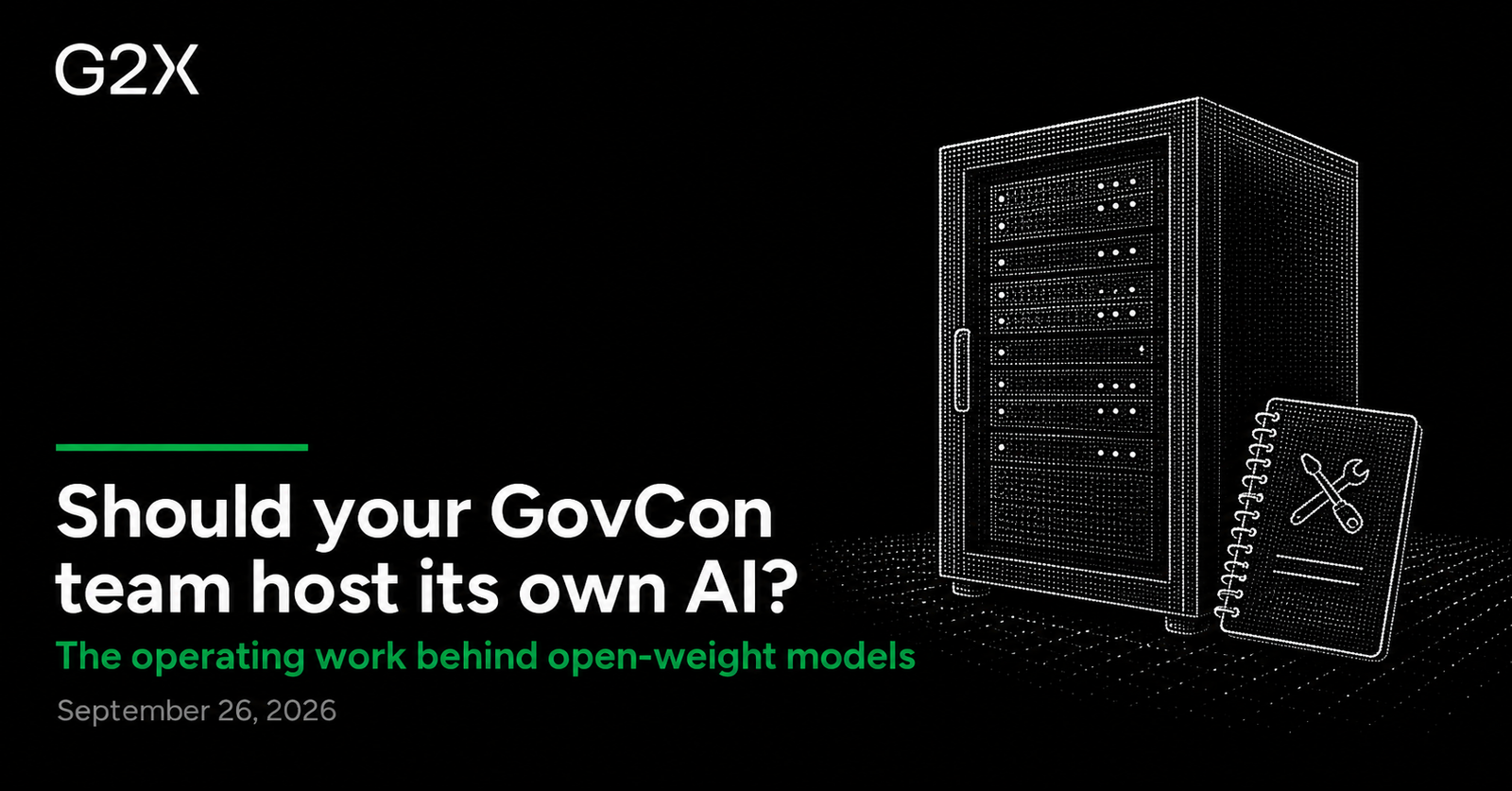 G2X: Should your GovCon team host its own AI?. The operating work behind open-weight models.
