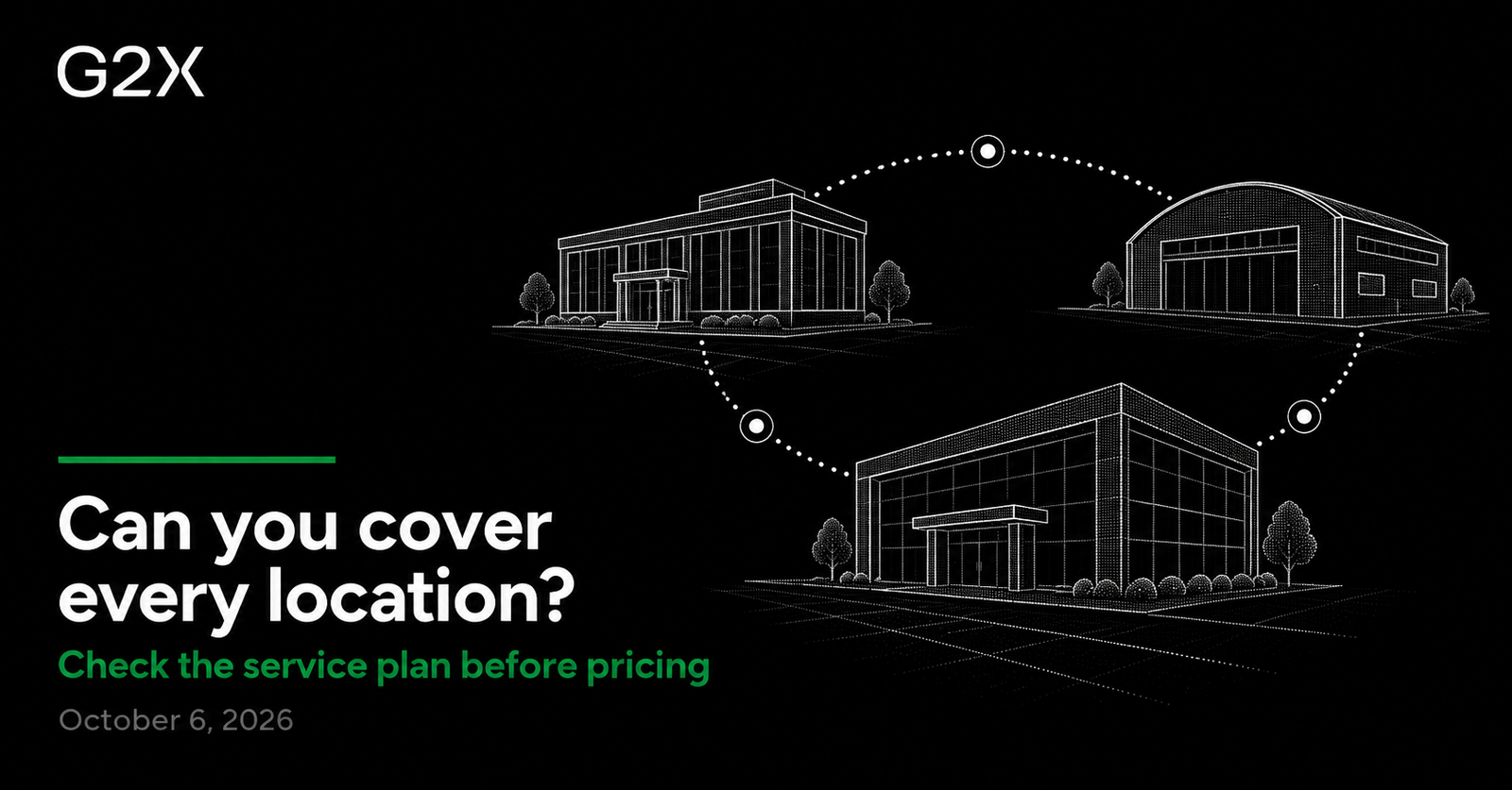 G2X: Can you cover every location?. Check the service plan before pricing.