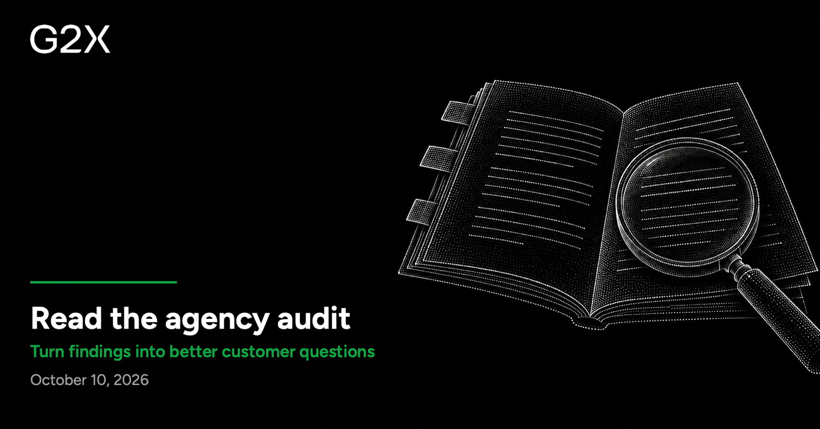 G2X: Read the agency audit. Turn findings into better customer questions.