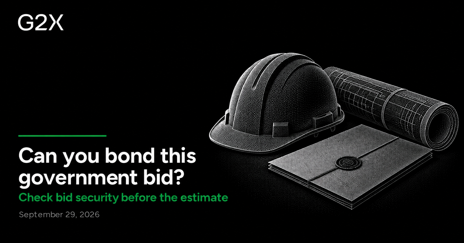 G2X: Can you bond this government bid?. Check bid security before the estimate.