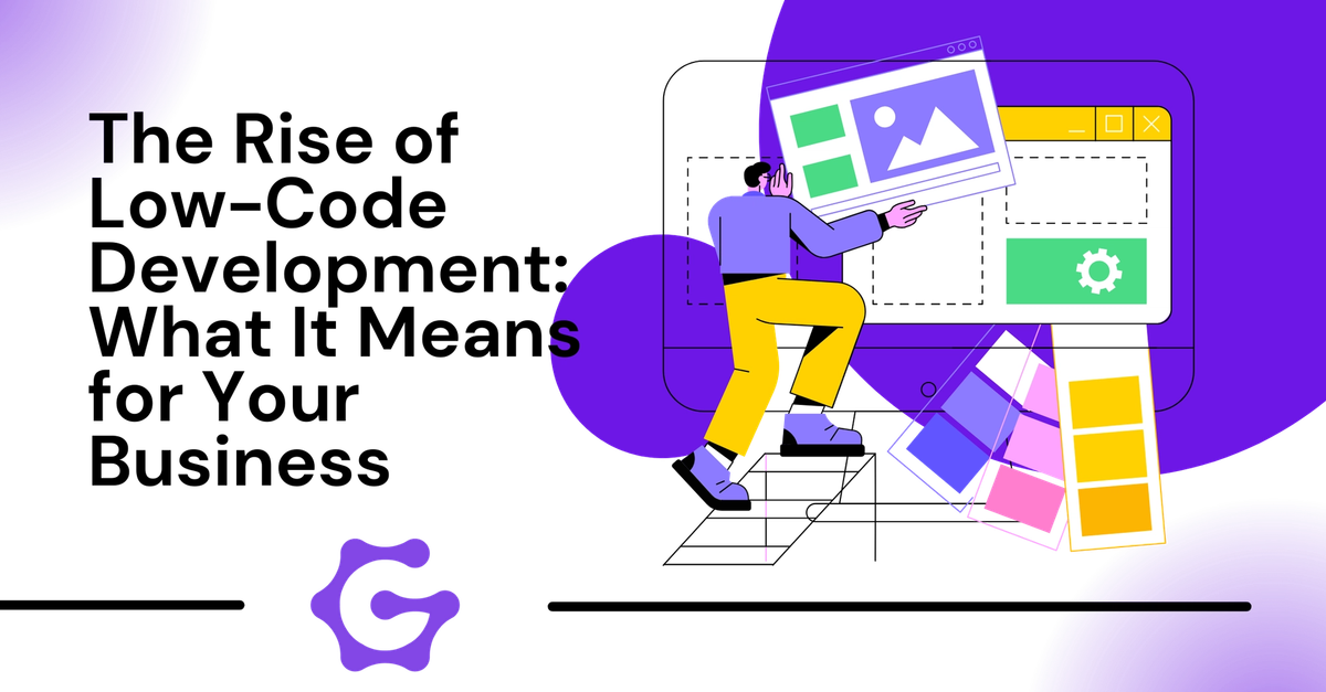 The Rise of Low-Code Development: What It Means for Your Business ...