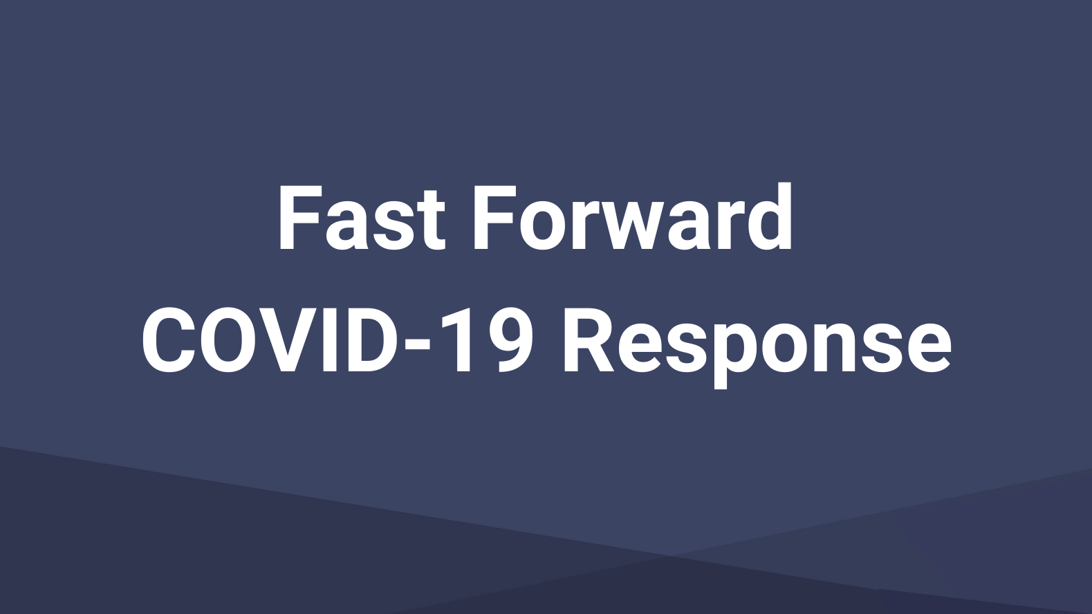 Fast Forward COVID-19 Response
