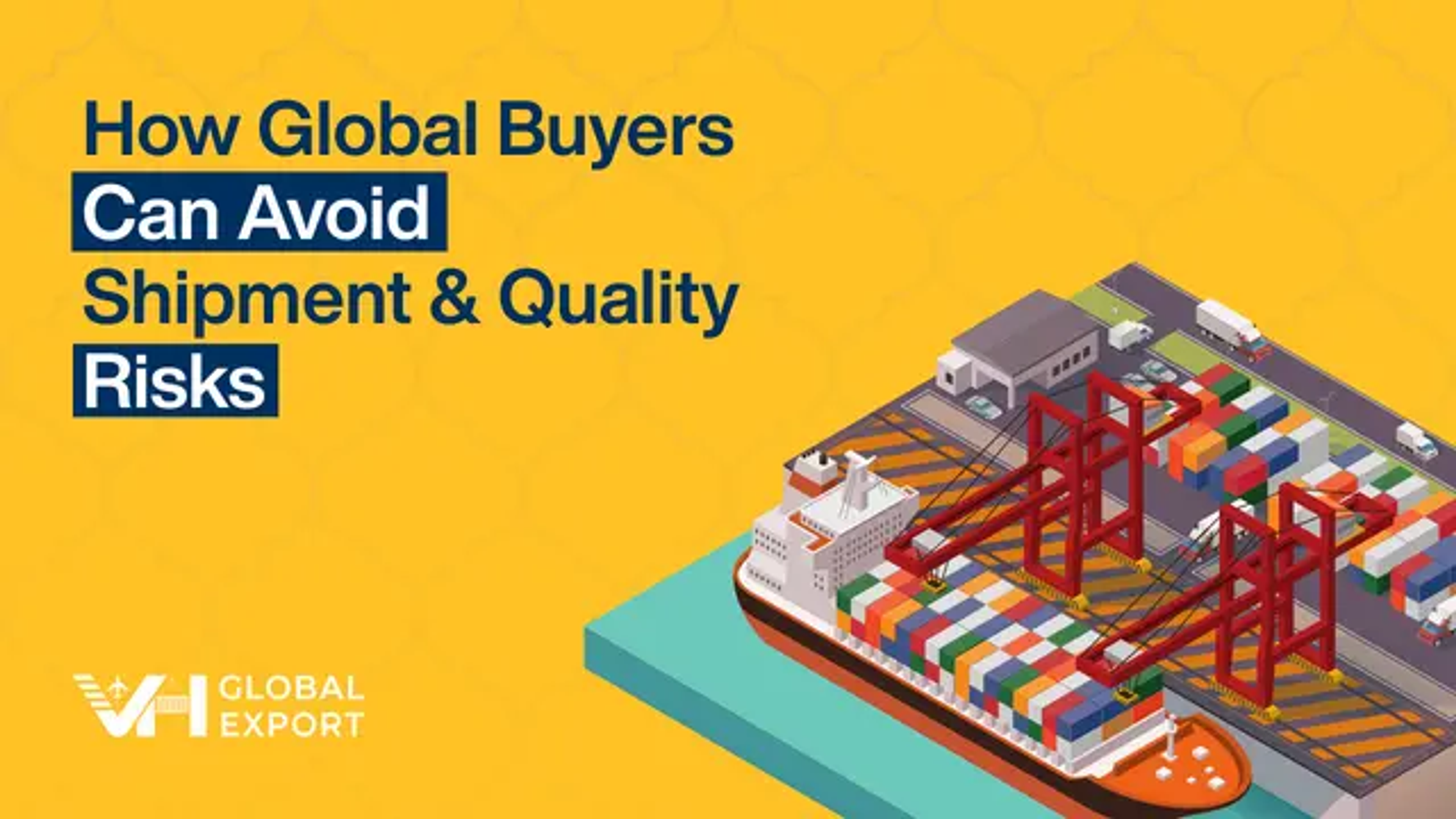 How Global Buyers Can Avoid Shipment & Quality Risks: Top 5 Tips for Importers