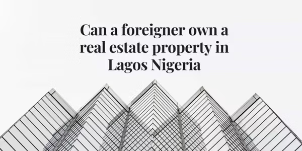 Can A Foreigner Own A Real Estate Property In Lagos Nigeria