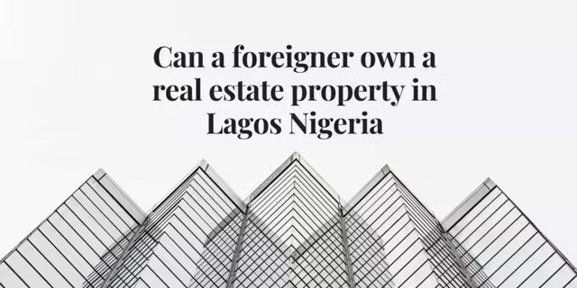 Can A Foreigner Own A Real Estate Property In Lagos Nigeria