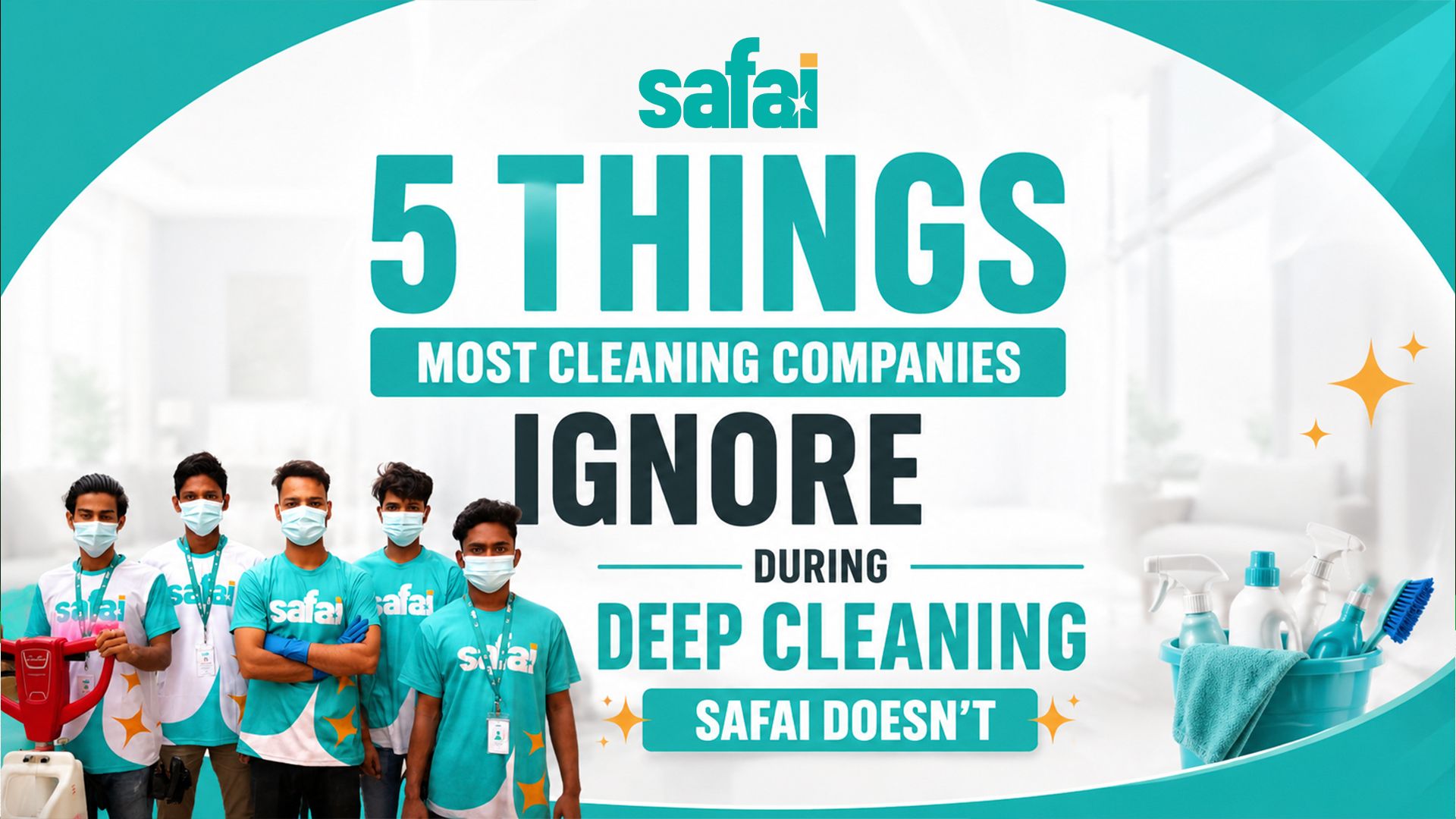 5 Things Most Cleaning Companies Ignore During Deep Cleaning — Safai Doesn’t