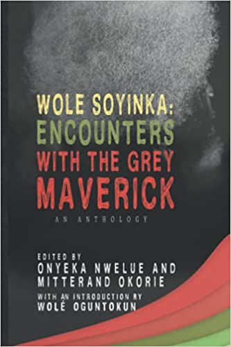 Wole Soyinka: Encounters with the Grey Maverick | Onyeka