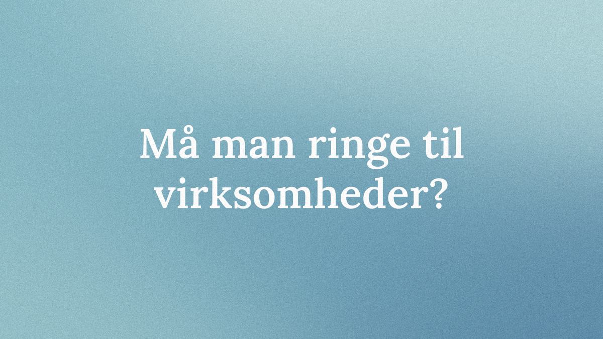 Må man ringe uopfordret til virksomheder?