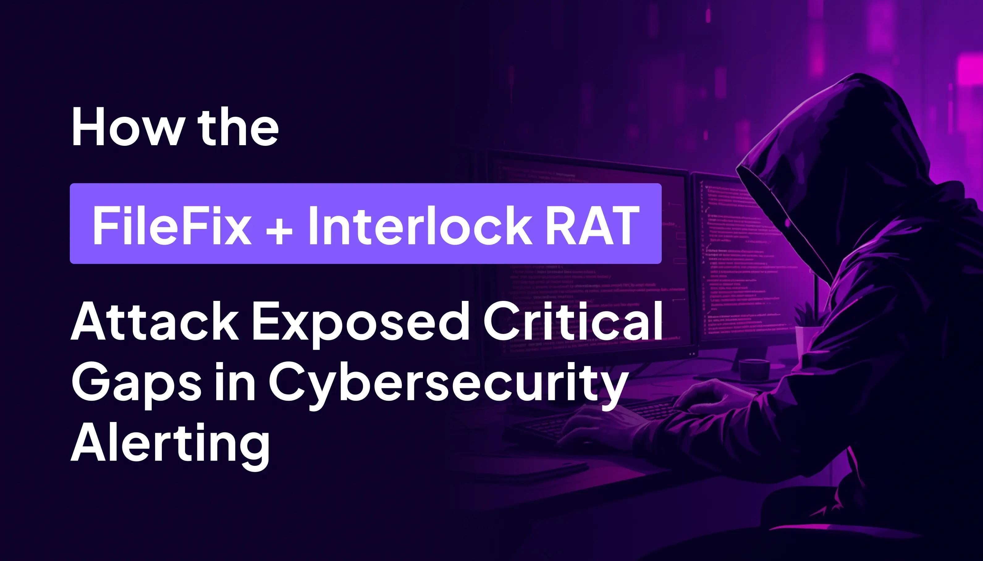 Featured image for: How the FileFix + Interlock RAT Attack Exposed Critical Gaps in Cybersecurity Alerting
