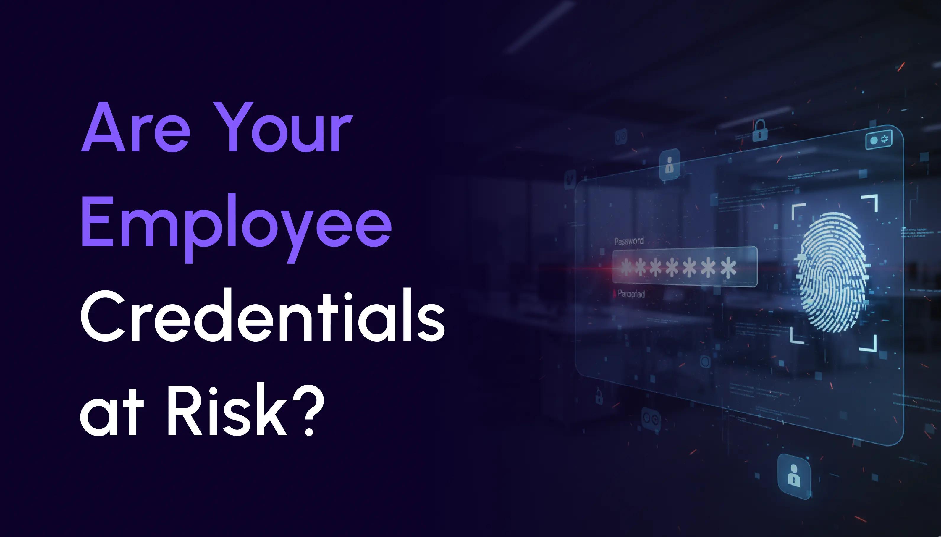 Featured image for: Are Your Employee Credentials at Risk?