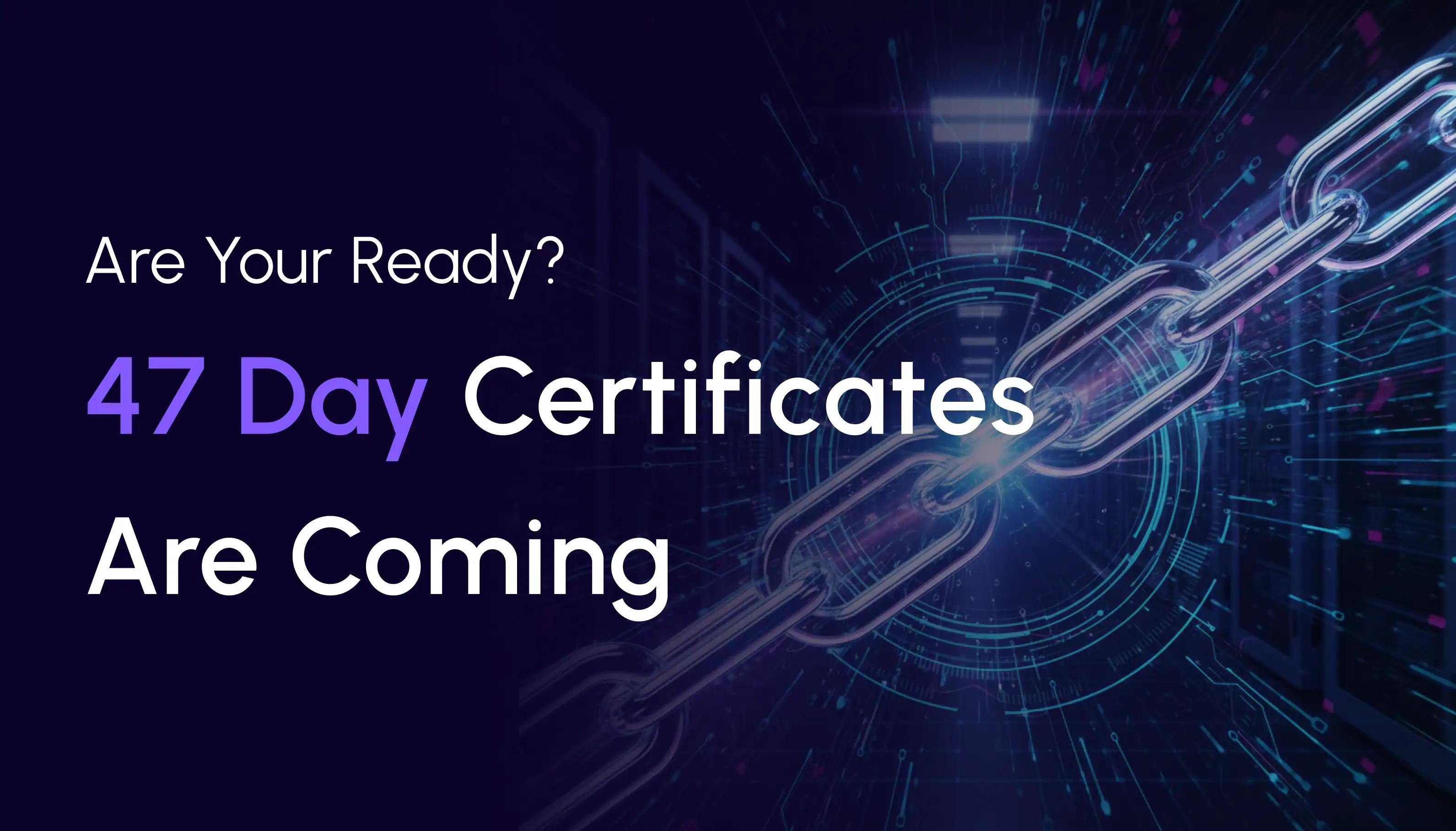 # 47-Day TLS Certificate Validity Is Coming — Are You Ready? – blog post