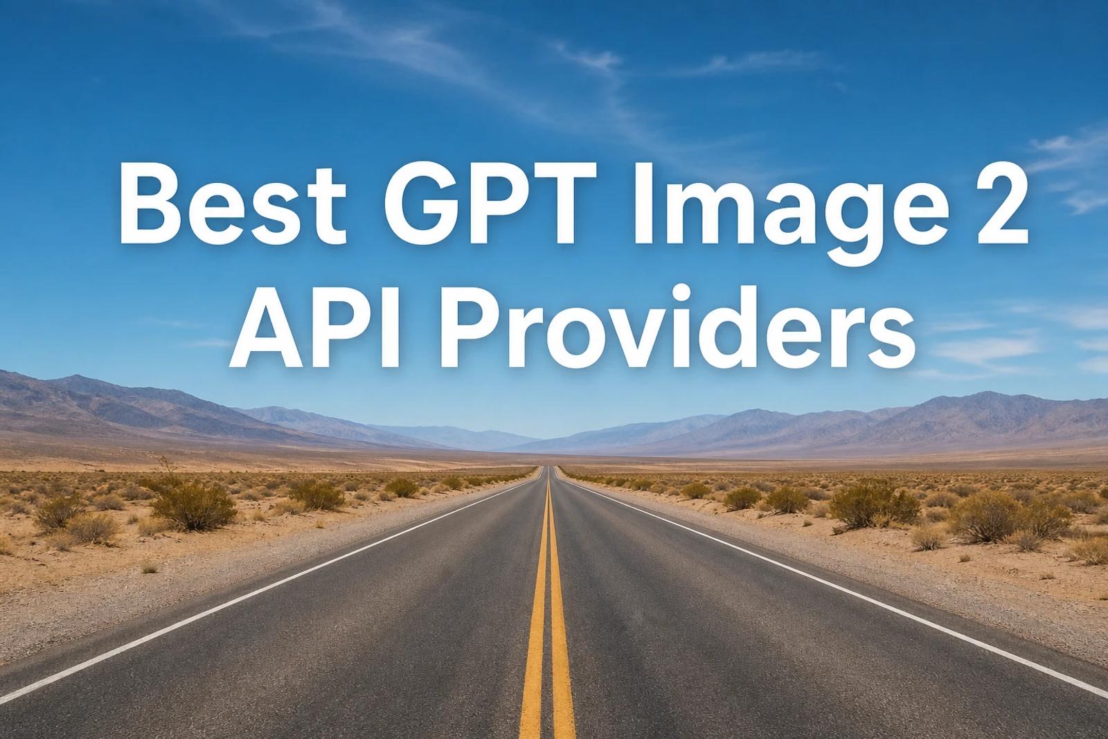 4 Best GPT Image 2 API Providers Compared (2026)