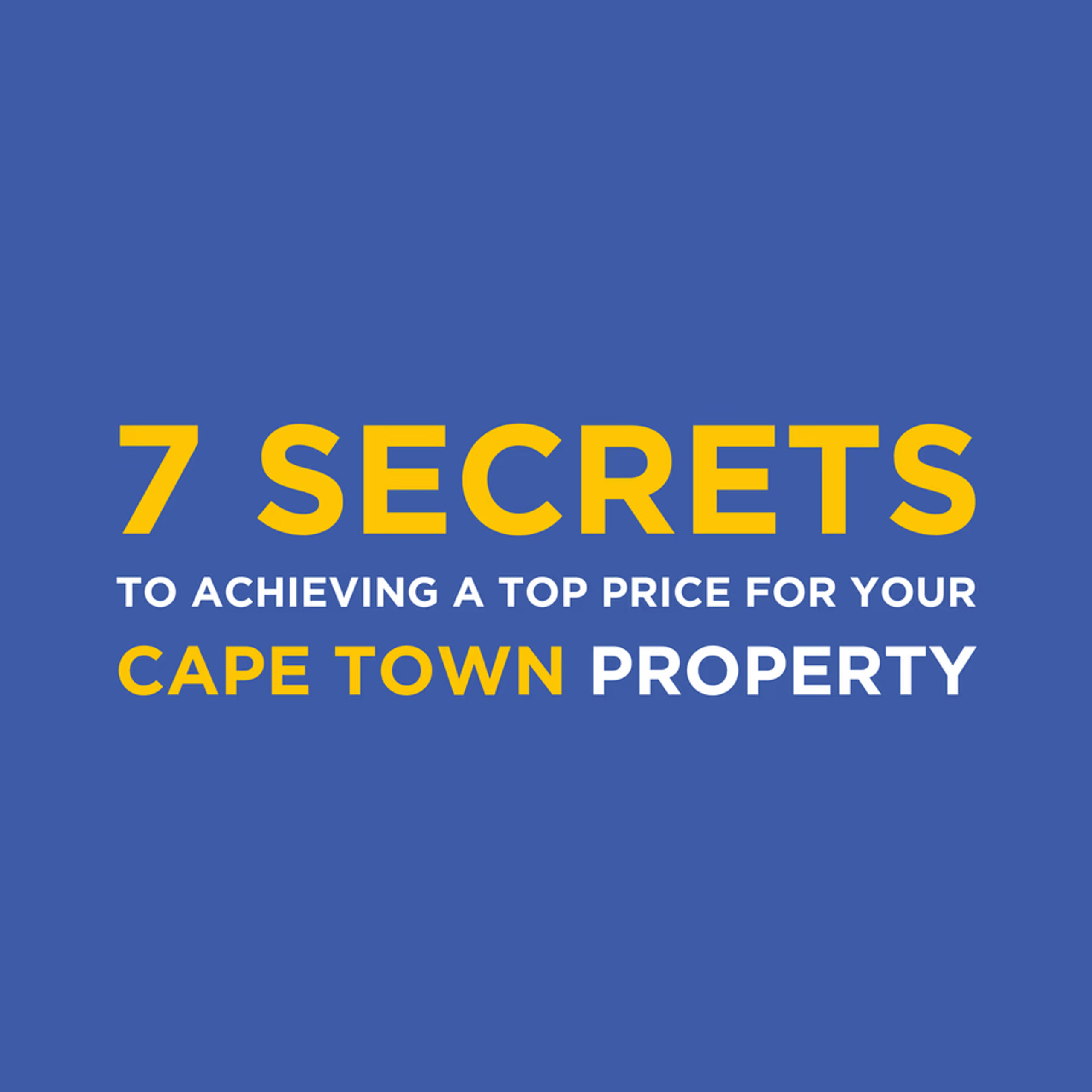 7 secrets to achieving a top price for your Cape Town property