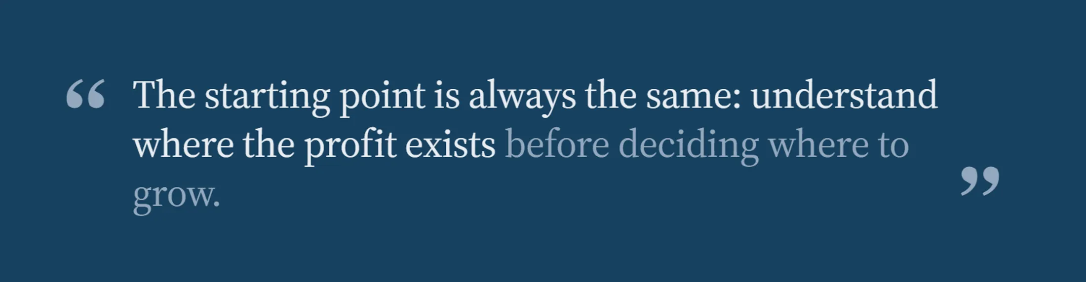 Pull quote: the starting point is always the same: understand where the profit exists before deciding where to grow.