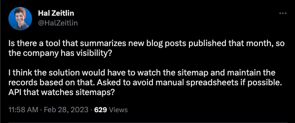 Screenshot of tweet saying "Is there a tool that summarizes new blog posts published that month, so the company has visibility? I think the solution would have to watch the sitemap and maintain the records based on that. Asked to avoid manual spreadsheets if possible. API that watches sitemaps?"