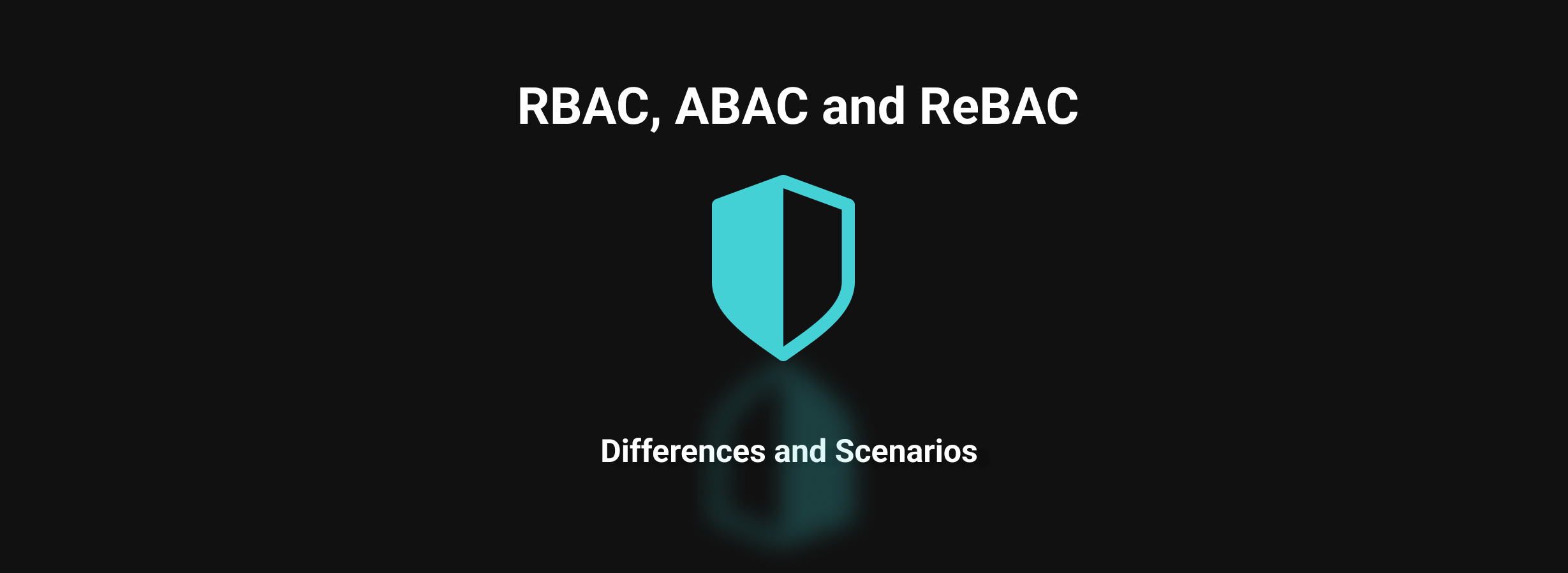 RBAC, ABAC, and ReBAC - Differences and Scenarios