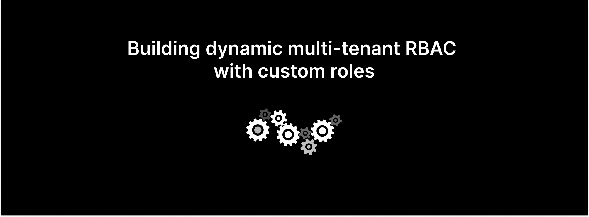 Building dynamic multi-tenant RBAC 